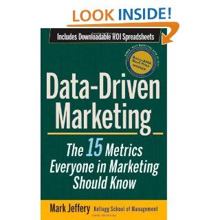 Data Driven Marketing The 15 Metrics Everyone in Marketing Should Know Mark Jeffery 9780470504543 Books