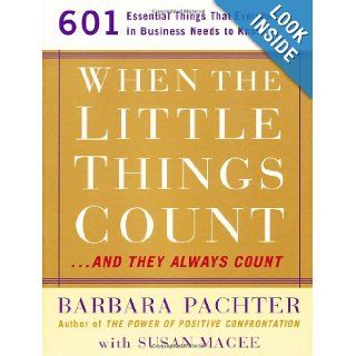 When the Little Things Countand They Always Count 601 Essential Things that Everyone in Business Needs to Know Barbara Pachter, Susan Magee 9781569246252 Books