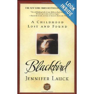 Blackbird A Childhood Lost and Found Jennifer Lauck 9780671042561 Books