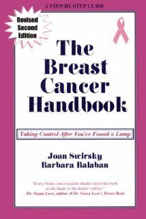 The Breast Cancer Handbook   Taking Control After You've Found A Lump Joan Swirsky, Barbara Balaban 9781888315059 Books