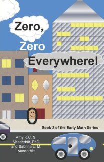 Zero, Zero Everywhere The Early Math Series (Book 2) (Early Math (Trend Factor)) Amy K. C. S. Vanderbilt Ph.D., Sabrina L. M. Vanderbilt 9780981866925 Books