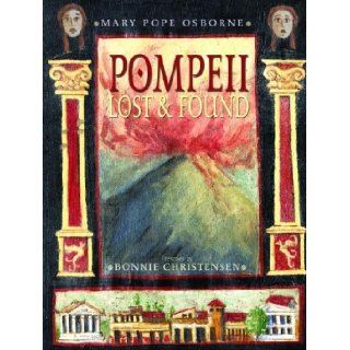 Pompeii Lost and Found Mary Pope Osborne, Bonnie Christensen 9780375828898 Books