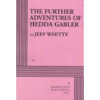 The Further Adventures Of Hedda Gabler Jeff Whitty 9780822222422 Books