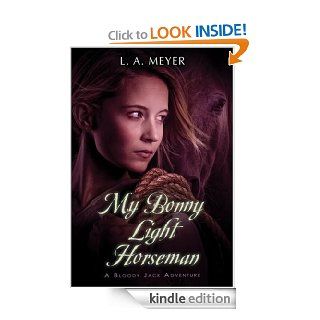 My Bonny Light Horseman Being an Account of the Further Adventures of Jacky Faber, in Love and War (Bloody Jack Adventures) eBook L. A. Meyer Kindle Store