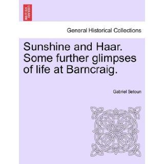 Sunshine and Haar. Some further glimpses of life at Barncraig. Gabriel Setoun 9781241377434 Books