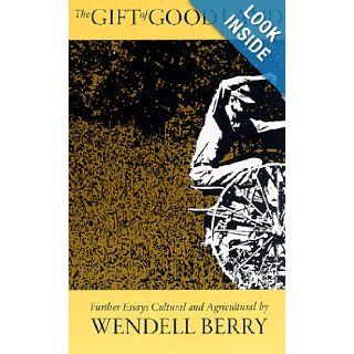 The Gift of Good Land Further Essays Cultural & Agricultural Wendell Berry 9780865470521 Books