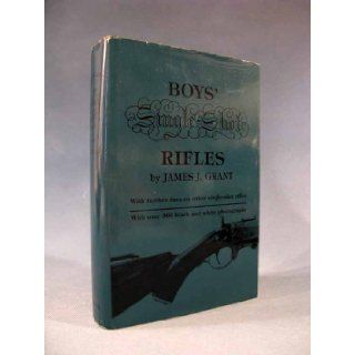 Boys' single shot rifles With further data on other single shot rifles James J Grant Books