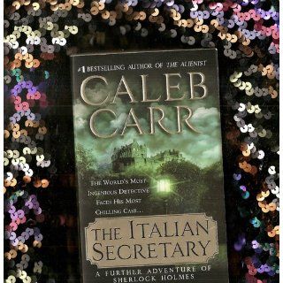 The Italian Secretary A Further Adventure of Sherlock Holmes Caleb Carr 9780312352042 Books