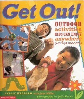 Get Out Outdoor activities Kids Can Enjoy anywhere (except indoors) Hallie Warshaw 9780439420983 Books