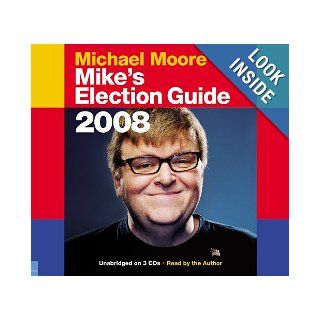 Mike's Election Guide Michael Moore 9781600245268 Books