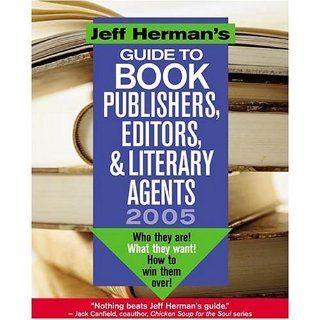 Jeff Herman's Guide to Book Editors, Publishers, and Literary Agents 2005 Who They Are What They Want How to Win Them Over Jeff Herman 9780871162106 Books