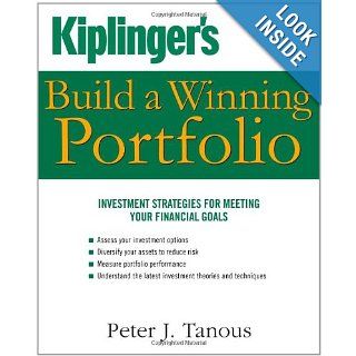 Kiplinger's Build a Winning Portfolio Investment Strategies for Reaching Your Financial Goals Peter Tanous 9781427796219 Books