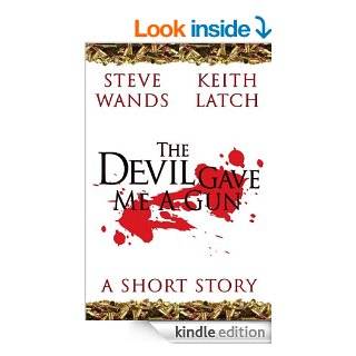 The Devil Gave Me A Gun eBook Keith Latch, Steve Wands Kindle Store