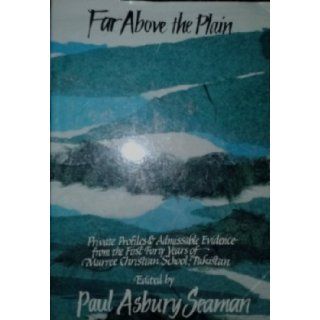 Far Above The Plain* Private Profiles and Admissible Evidence from the First Forty Years of Murree Christian School, Pakistan, 1956 1996 Seaman Paula A  9780878082681 Books