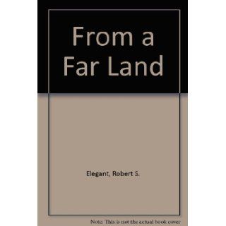 From a Far Land Robert Elegant 9780394560472 Books