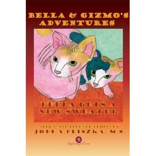 Bella and Gizmo's Adventures   Bella Gets a New Sweater Jodi A. Pliszka 9781933449043 Books