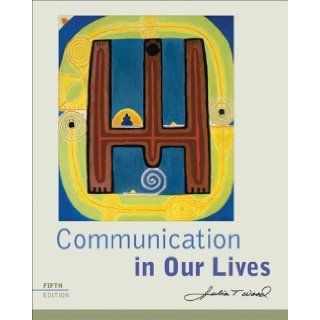 Communication in Our Lives 5th (fifth) Edition by Wood, Julia T. (2008) Books