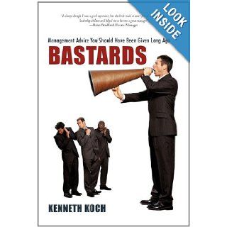 Bastards Management Advice You Should Have Been Given Long Ago Kenneth Koch 9781462005970 Books