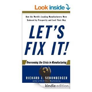 Let's Fix It Overcoming the Crisis in Manufacturing eBook Richard J. Schonberger Kindle Store