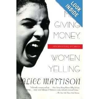 Men Giving Money, Women Yelling Intersecting Stories Alice Mattison 9780688161064 Books