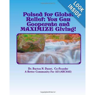 Poised for Global Relief Cooperate and Maximize Giving Dr. Burton N Danet 9781434896278 Books