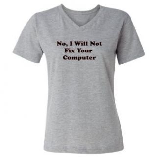 Mashed Clothing No, I Will Not Fix Your Computer Women's V Neck T Shirt Clothing