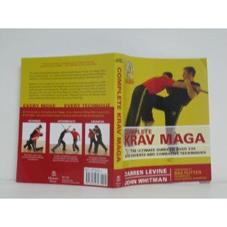 Complete Krav Maga The Ultimate Guide to Over 230 Self Defense and Combative Techniques Darren Levine, John Whitman 9781569755730 Books