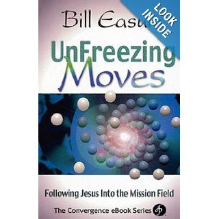 Unfreezing Moves Following Jesus into the Mission Field William M. Easum 9780687051779 Books