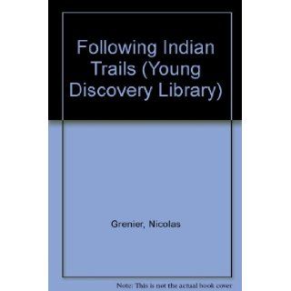 Following Indian Trails (Young Discovery Library) Nicolas Grenier, Donald Grant 9780516082738 Books