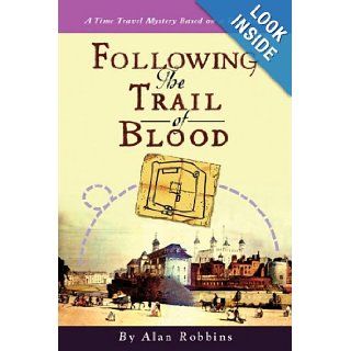 Following the Trail of Blood A Time Travel Mystery Based on a True Story Alan Robbins 9781440122354 Books