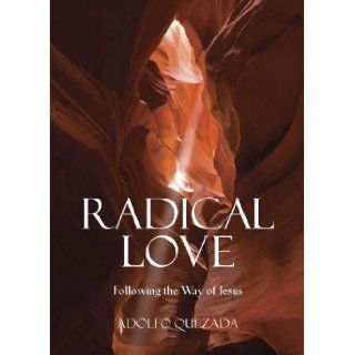 Radical Love Following the Way of Jesus Adolfo Quezada 9780809146376 Books