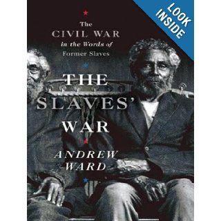 The Slaves' War The Civil War in the Words of Former Slaves Andrew Ward, Richard Allen 9781400106141 Books