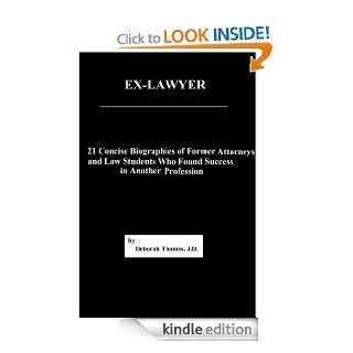 Ex Lawyer 21 Concise Biographies of Former Attorneys and Law Students Who Found Success in Another Profession eBook Deborah Thomas Kindle Store