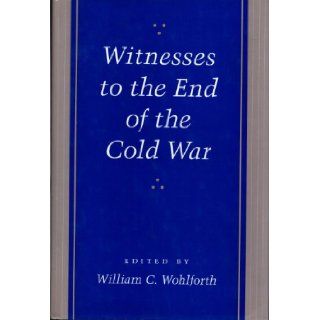 Witnesses to the End of the Cold War Professor William C. Wohlforth 9780801853821 Books