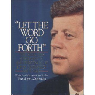 Let the Word Go Forth The Speeches, Statements, and Writings of John F. Kennedy Theodore Sorensen 9780440500414 Books