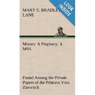 Mizora A Prophecy a Mss. Found Among the Private Papers of the Princess Vera Zarovitch Mary E. Bradley Lane 9783849179366 Books