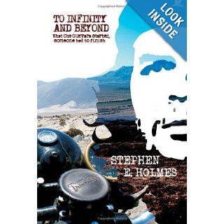 To Infinity and Beyond What Che Guevara started . . . somebody had to finish Stephen Holmes 9781906821906 Books