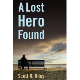 A Lost Hero Found Scott R. Riley 9781608443895 Books