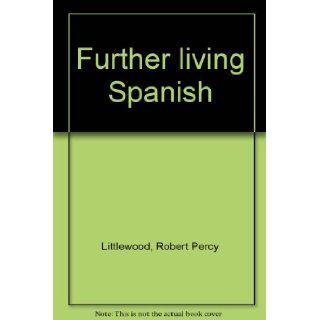 Further Living Spanish Robert Percy Littlewood Books