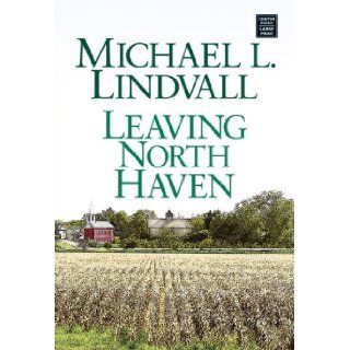 Leaving North Haven The Further Adventures of a Small Town Pastor (Center Point Premier Fiction (Large Print)) Michael L. Lindvall 9781585479030 Books
