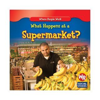 What Happens at a Supermarket? (Where People Work) Amy Hutchings 9781433900693 Books