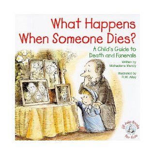 What Happens When Someone Dies? A Child's Guide to Death and Funerals (Elf Help Books for Kids) Michaelene Mundy, R. W. Alley 9780870294242 Books