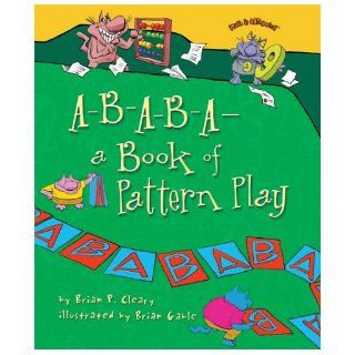 A B A B A  A Book of Pattern Play (Math Is Categorical) Brian P. Cleary, Brian Gable 9780822578802 Books