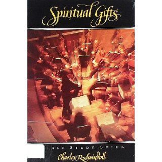 Spiritual Gifts (Bible Study Guide) Charles R Swindoll 9780849982910 Books