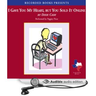 I Gave You My Heart, But You Sold It Online (Audible Audio Edition) Dixie Cash, Peggity Price Books