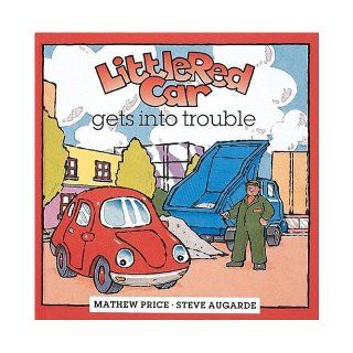 Little Red Car Gets into Trouble (Little Red Car Books) (9780789206763) Mathew Price, Steve Augarde Books
