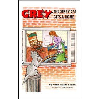 Grey the Stray Cat Gets a Home Gina Marie Fusari 9781412003179 Books