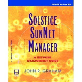 Solstice Sunnet Manager A Network Management Guide (J. Ranade Workstation Series) John R. Graham 9780079129871 Books