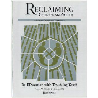 Re EDucation with Troubling Youth (Reclaiming Children and Youth, Volume 11, Issue 2) Larry K. Brendtro, Mary Lynn Cantrell, Nicholas Hobbs, Jim Doncaster, Mark D. Freado, Claudia Lann Valore, Thomas G. Valore, Frank A. Fecser, Steven W. Jewell, Lisa Shep