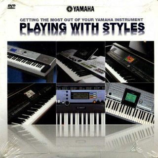 Yamaha Playing with Styles Getting the Most Out of Your Yamaha Instrument Music